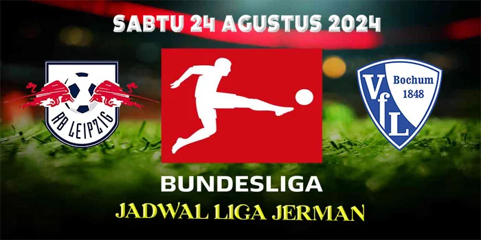 Jadwal Liga Jerman: Leipzig vs Bochum pada Musim 2024-2025