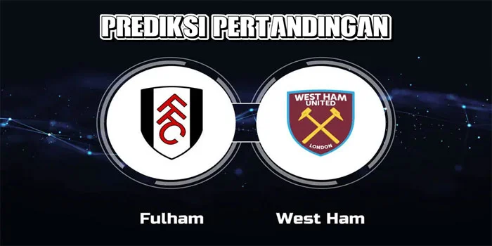 Liga Inggris – Prediksi Petandingan Fulham vs West Ham, Tanggal 14 September 2024